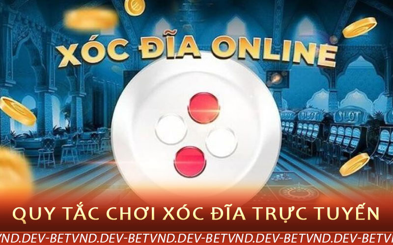 quy tắc chơi xóc đĩa trực tuyến